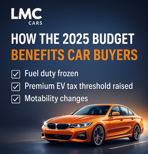 How the 2025 Budget Creates a Big Opportunity for Car Buyers — And Why LMC Cars Is Ready to Help