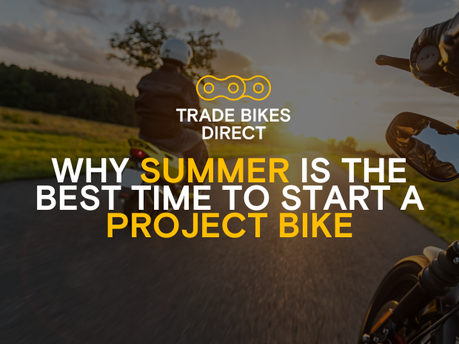 Why Summer is the Best Time to Start a Project Bike
